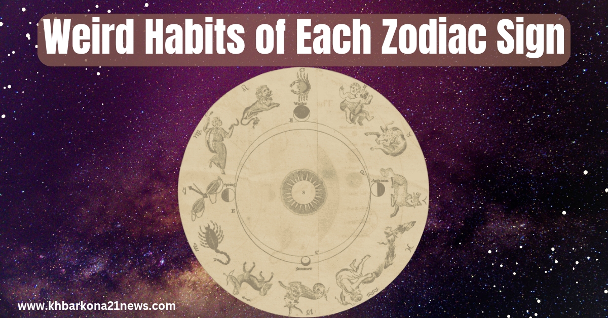 Weird Habits of Each Zodiac Sign